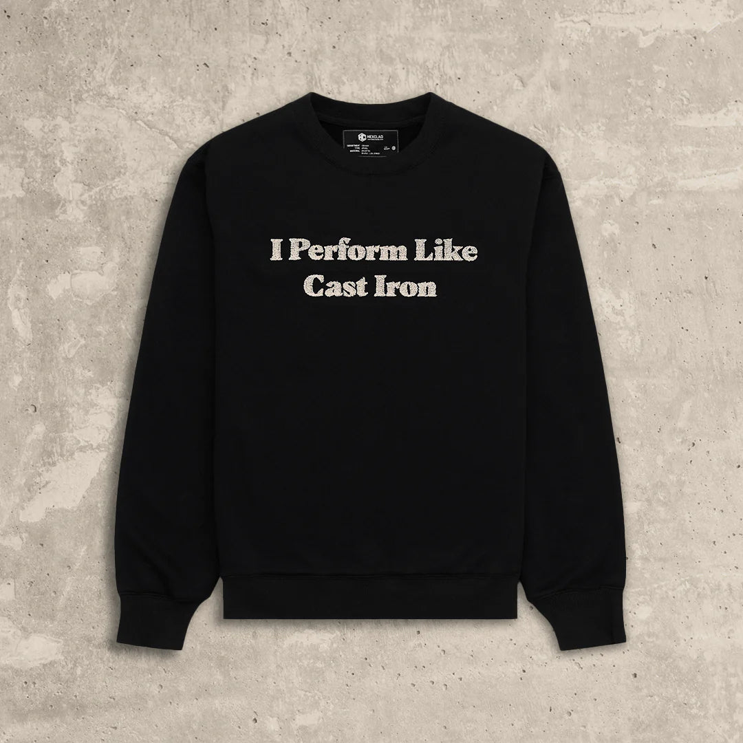 I Perform Like Cast Iron Sweatshirt